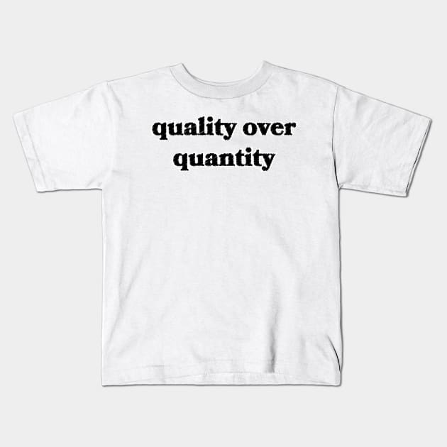 Quality Over Quantity Kids T-Shirt by Sthickers